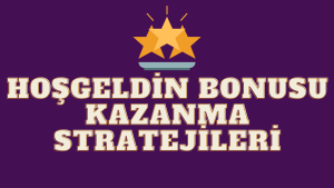 Hoşgeldin Bonusu Kazanma Stratejileri